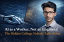 AI as a Worker, Not an Engineer: The Hidden Ceilings Nobody Talks About